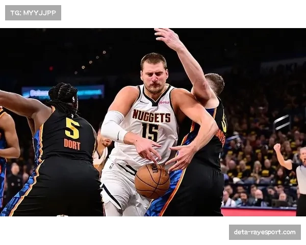 分析：雷霆对阵掘金，亚历山大冲击MVP的最后一搏与约基奇的防守对位